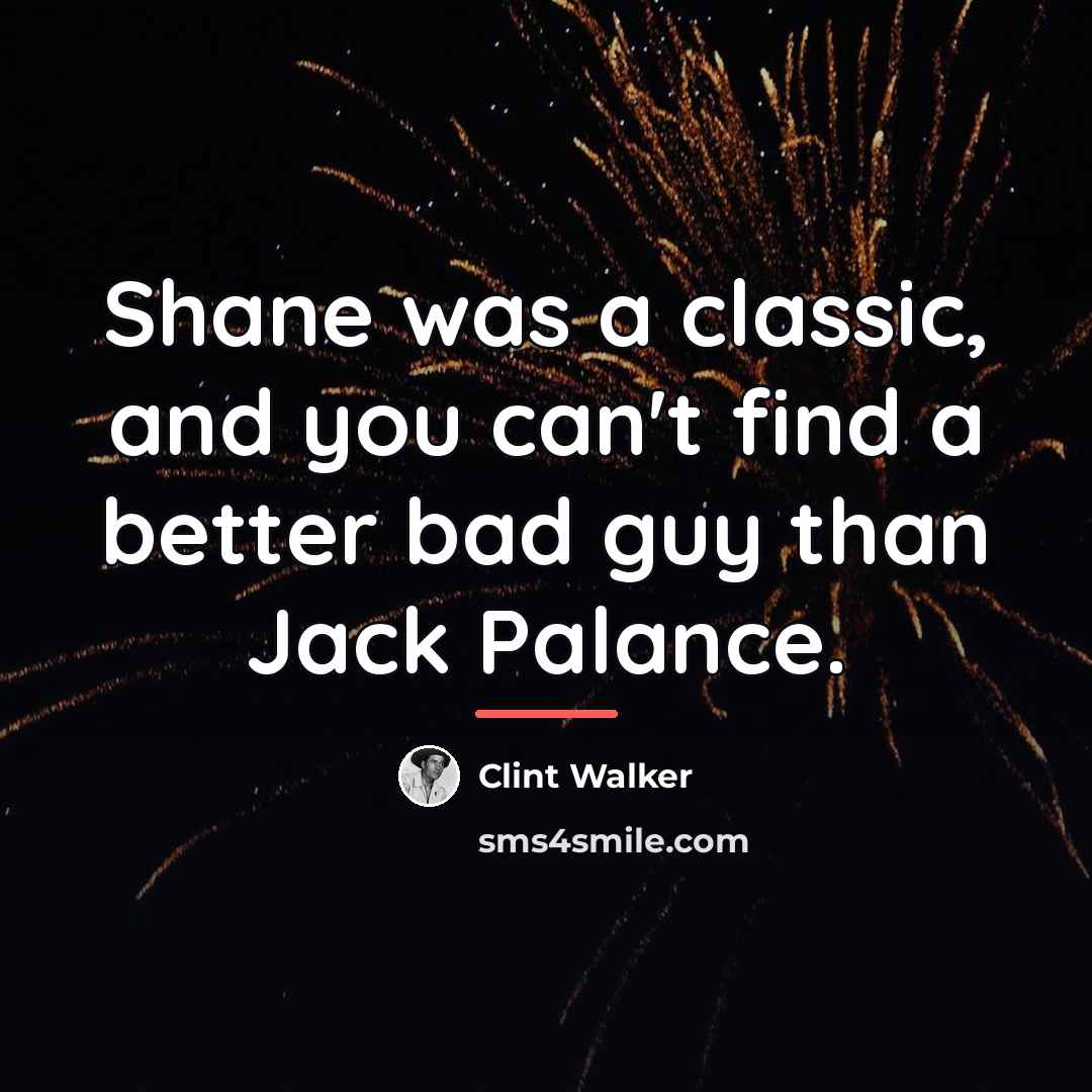 “Shane was a classic, and you can't find a better…” quote by Clint Walker