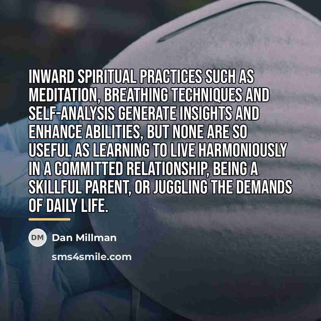 “Inward spiritual practices such as meditation, breathing techniques and self-analysis…” quote by Dan Millman