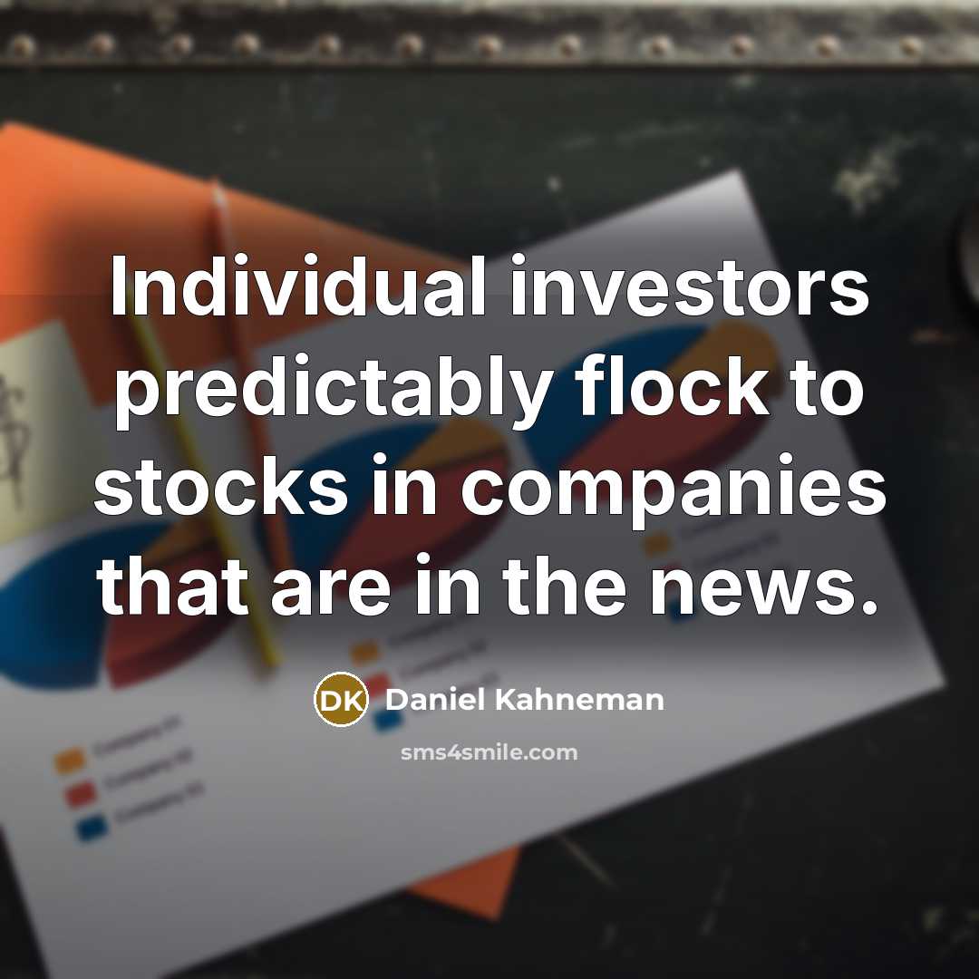 “Individual investors predictably flock to stocks in companies that are…” quote by Daniel Kahneman