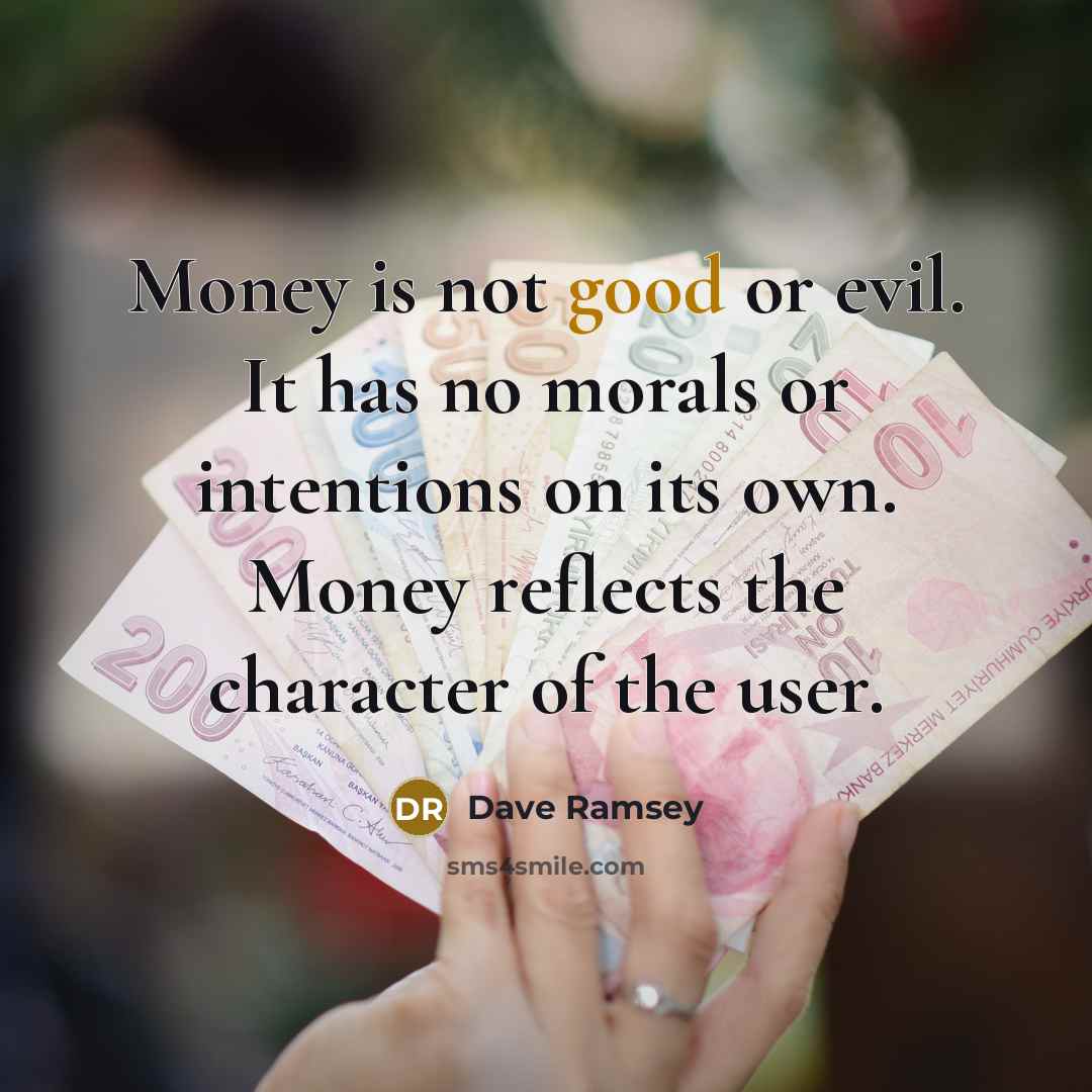 “Money is not good or evil. It has no morals…” quote by Dave Ramsey
