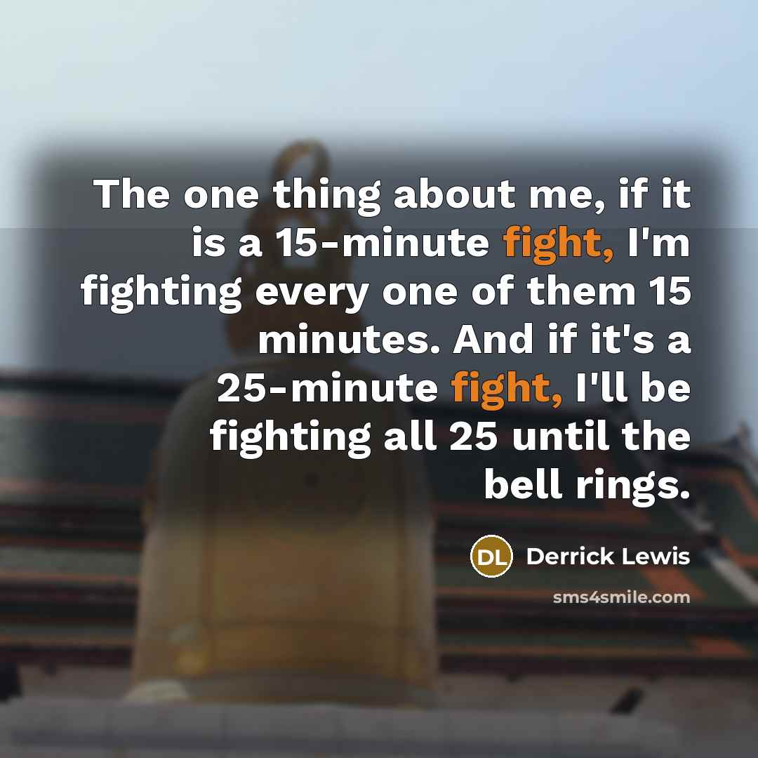 “The one thing about me, if it is a 15-minute…” quote by Derrick Lewis