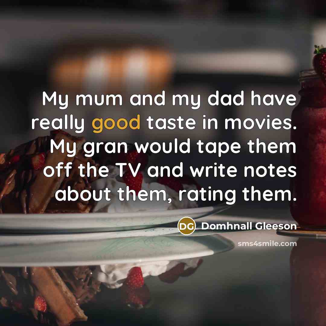 “My mum and my dad have really good taste in…” quote by Domhnall Gleeson