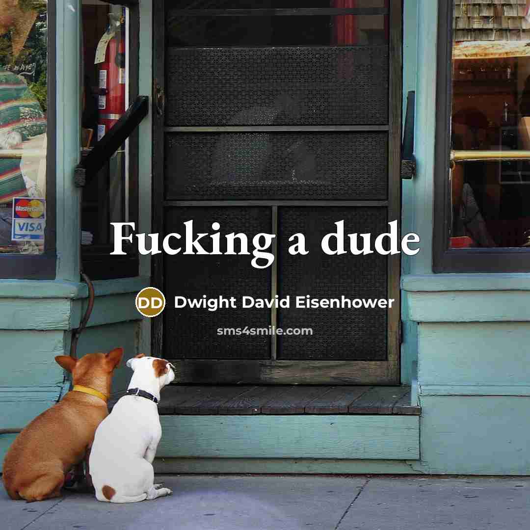 “Fucking a dude” quote by Dwight David Eisenhower