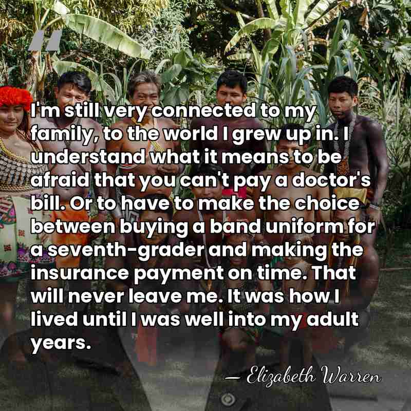 I'm still very connected to my family, to the world I grew&hellip; - Elizabeth Warren
