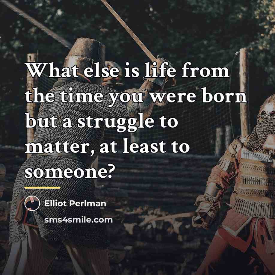 “What else is life from the time you were born…” quote by Elliot Perlman