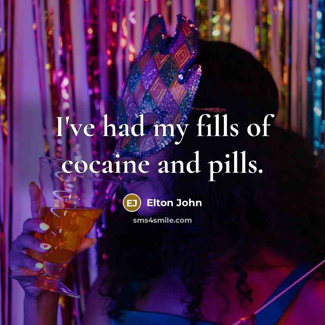 “I've had my fills of cocaine and pills.…” quote by Elton John
