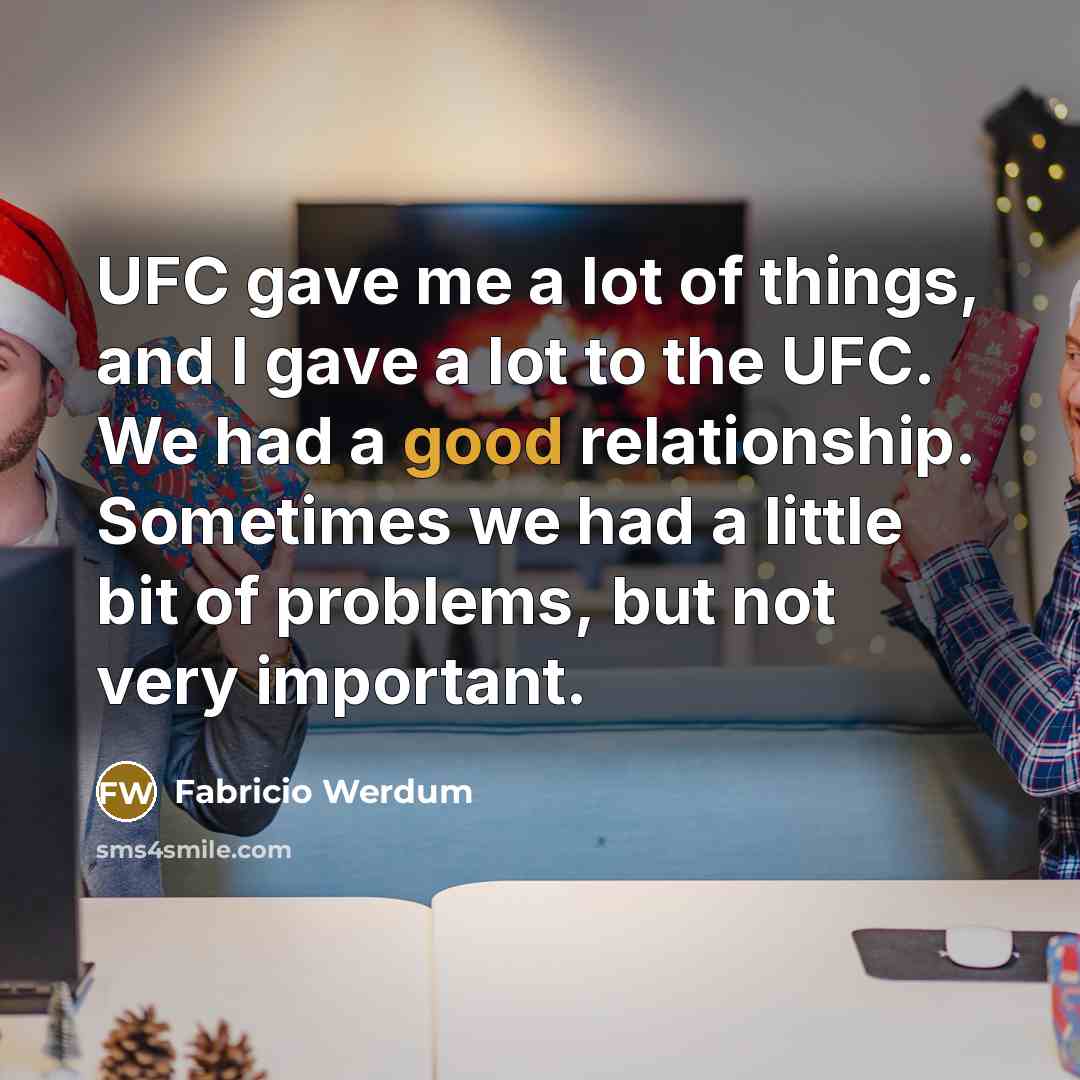 “UFC gave me a lot of things, and I gave…” quote by Fabricio Werdum