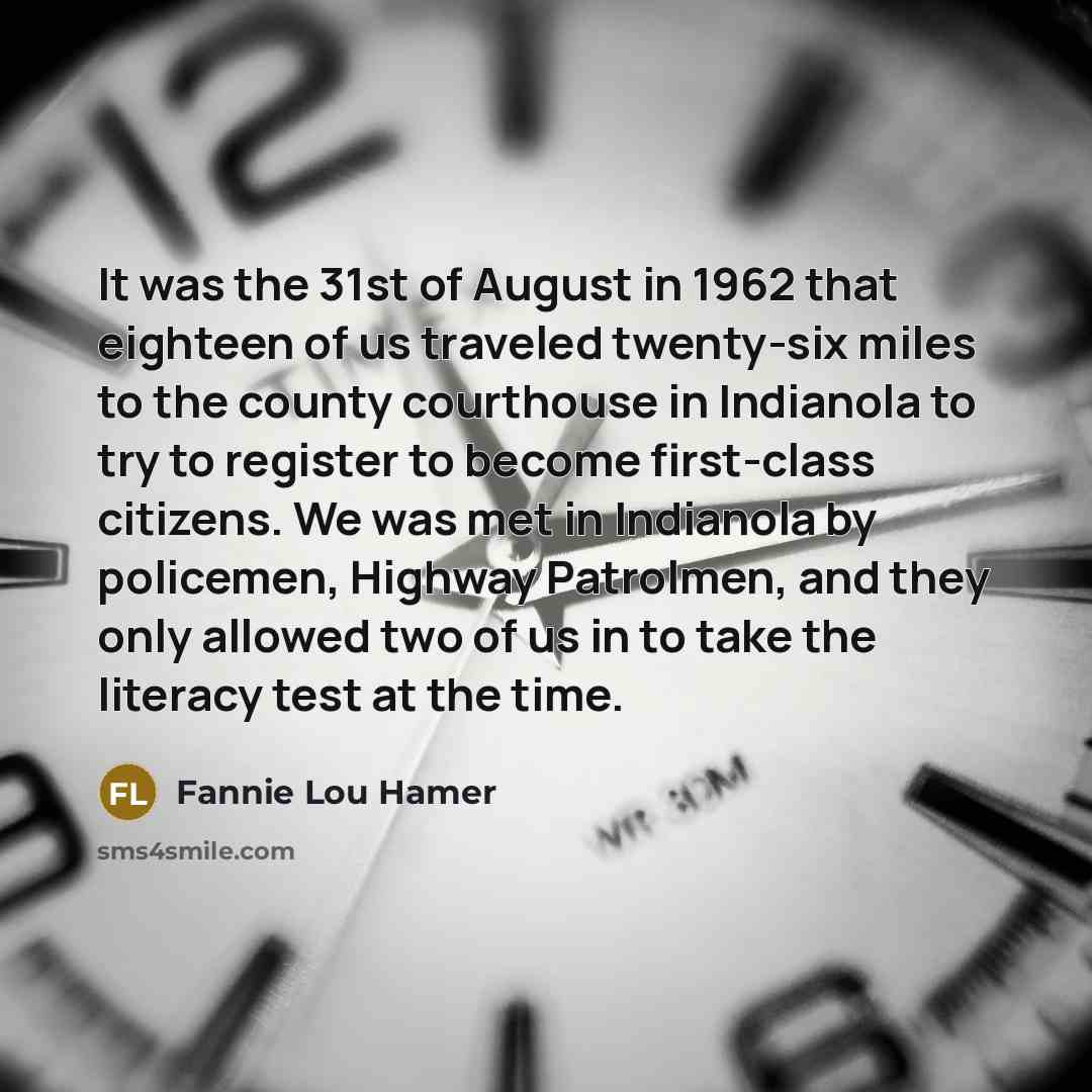 “It was the 31st of August in 1962 that eighteen…” quote by Fannie Lou Hamer