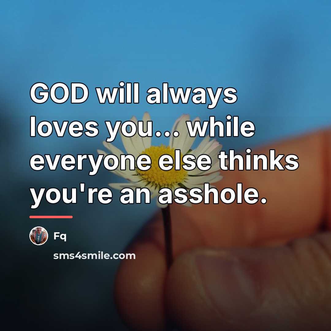 “GOD will always loves you... while everyone else thinks you're…” quote by Fq