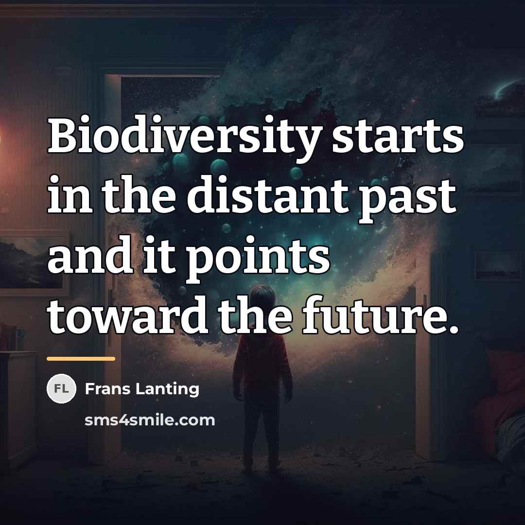 “Biodiversity starts in the distant past and it points toward…” quote by Frans Lanting