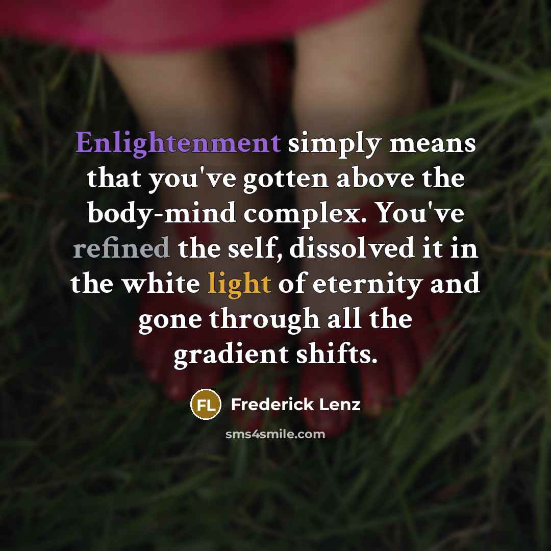 “Enlightenment simply means that you've gotten above the body-mind complex.…” quote by Frederick Lenz