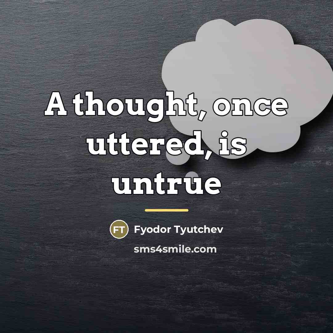 “A thought, once uttered, is untrue…” quote by Fyodor Tyutchev