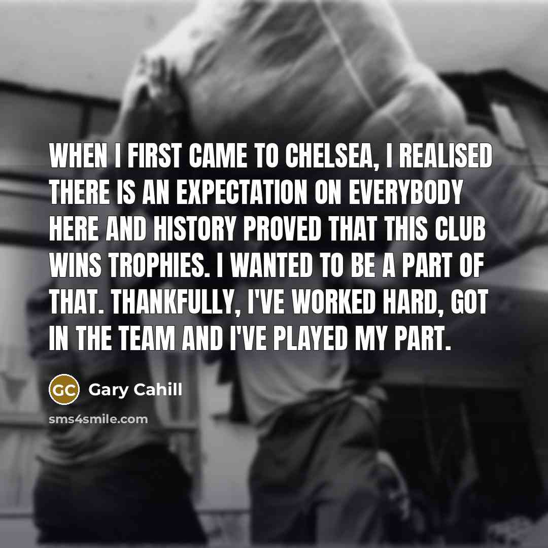 “When I first came to Chelsea, I realised there is…” quote by Gary Cahill