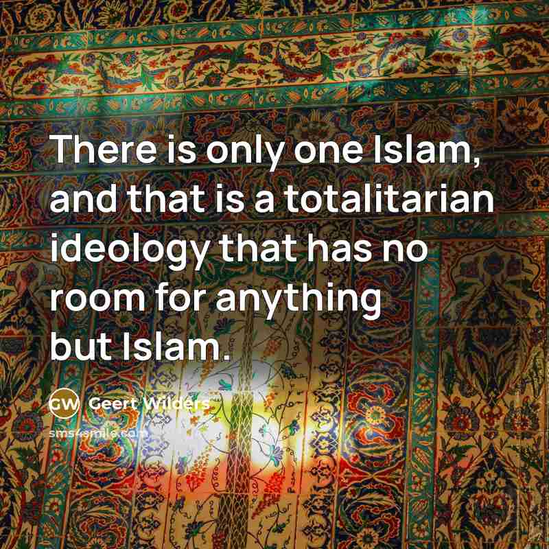 “There is only one Islam, and that is a totalitarian…” quote by Geert Wilders