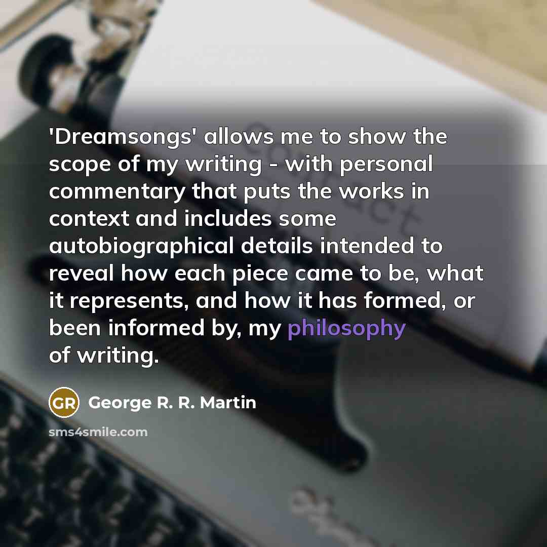 “'Dreamsongs' allows me to show the scope of my writing…” quote by George R. R. Martin