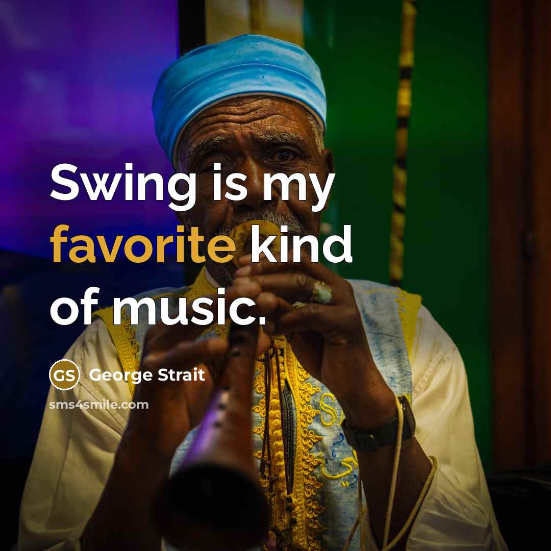 “Swing is my favorite kind of music.…” quote by George Strait