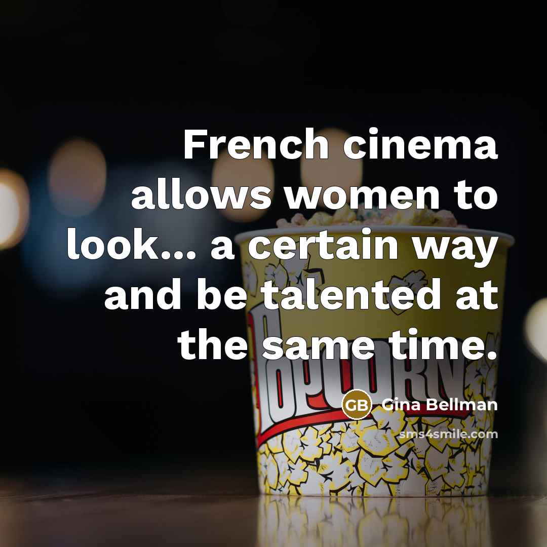 “French cinema allows women to look... a certain way and…” quote by Gina Bellman