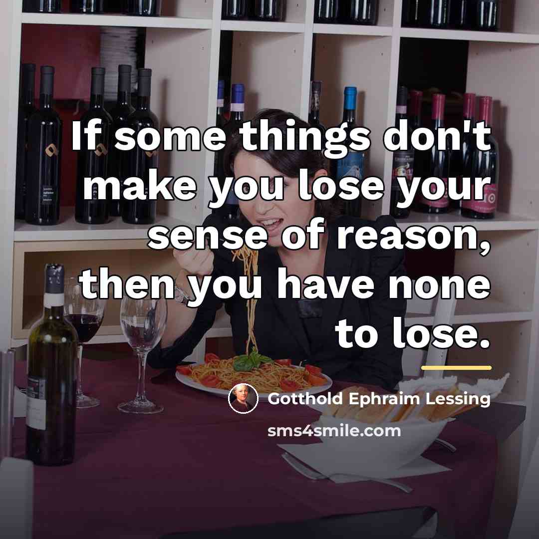 “If some things don't make you lose your sense of…” quote by Gotthold Ephraim Lessing