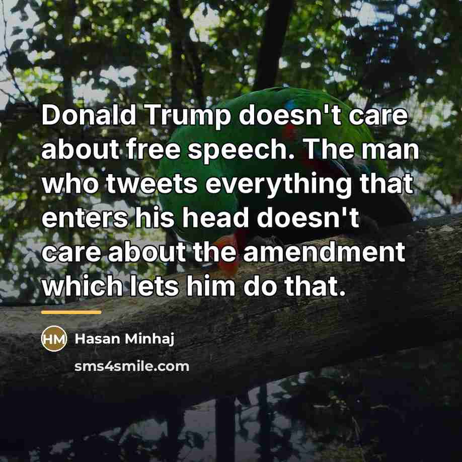 “Donald Trump doesn't care about free speech. The man who…” quote by Hasan Minhaj