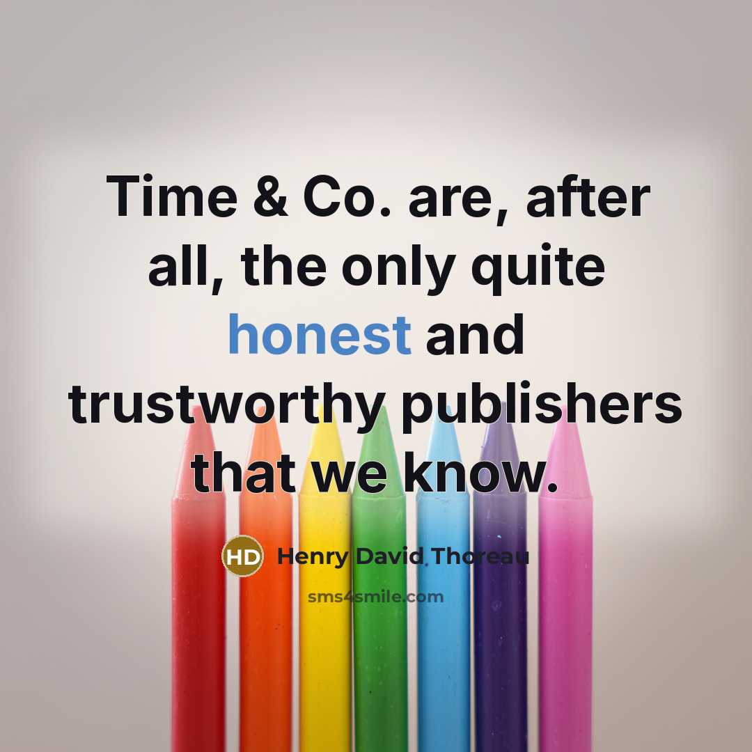 “Time & Co. are, after all, the only quite honest…” quote by Henry David Thoreau
