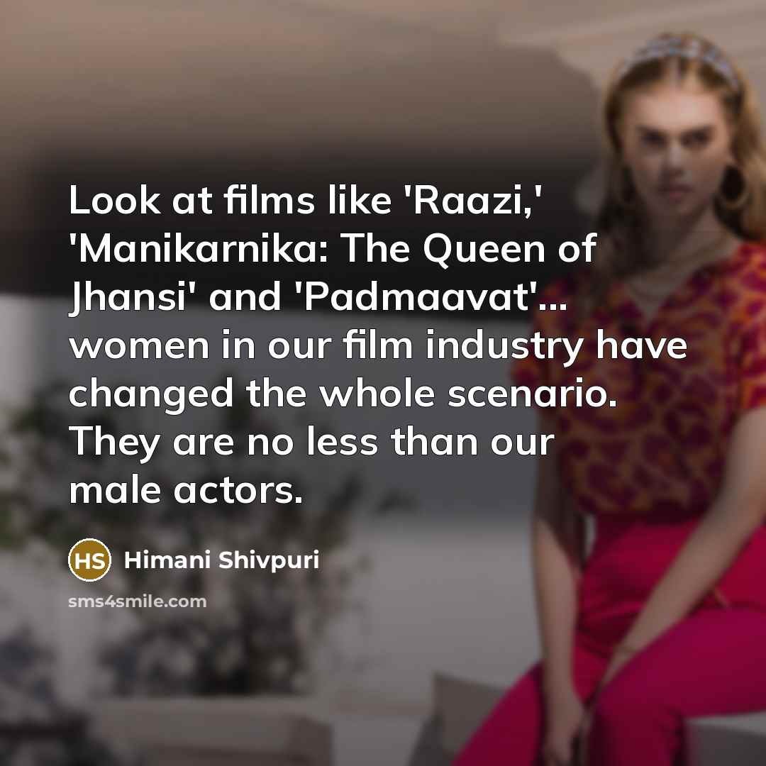 “Look at films like 'Raazi,' 'Manikarnika: The Queen of Jhansi'…” quote by Himani Shivpuri