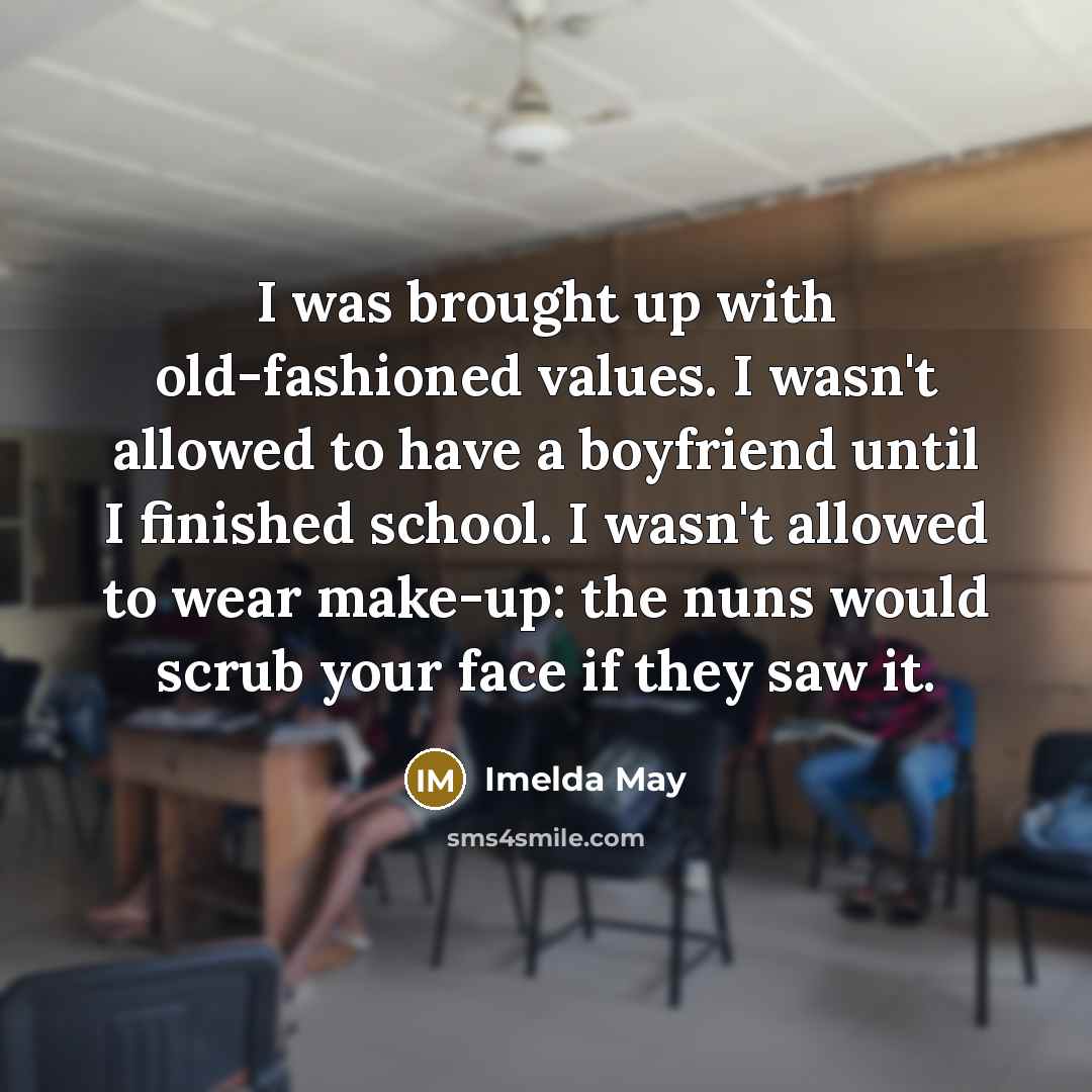 “I was brought up with old-fashioned values. I wasn't allowed…” quote by Imelda May