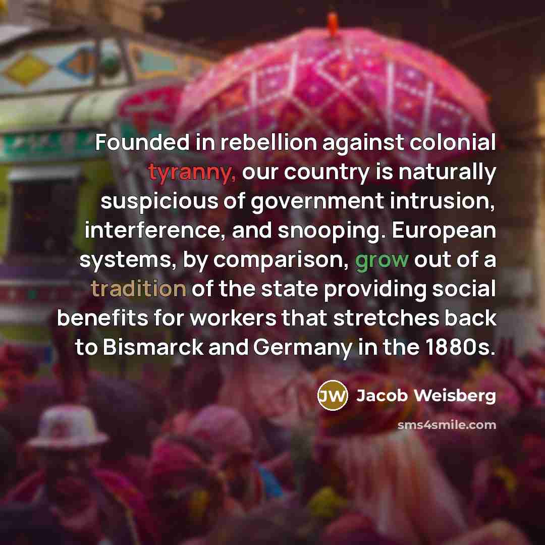 “Founded in rebellion against colonial tyranny, our country is naturally…” quote by Jacob Weisberg