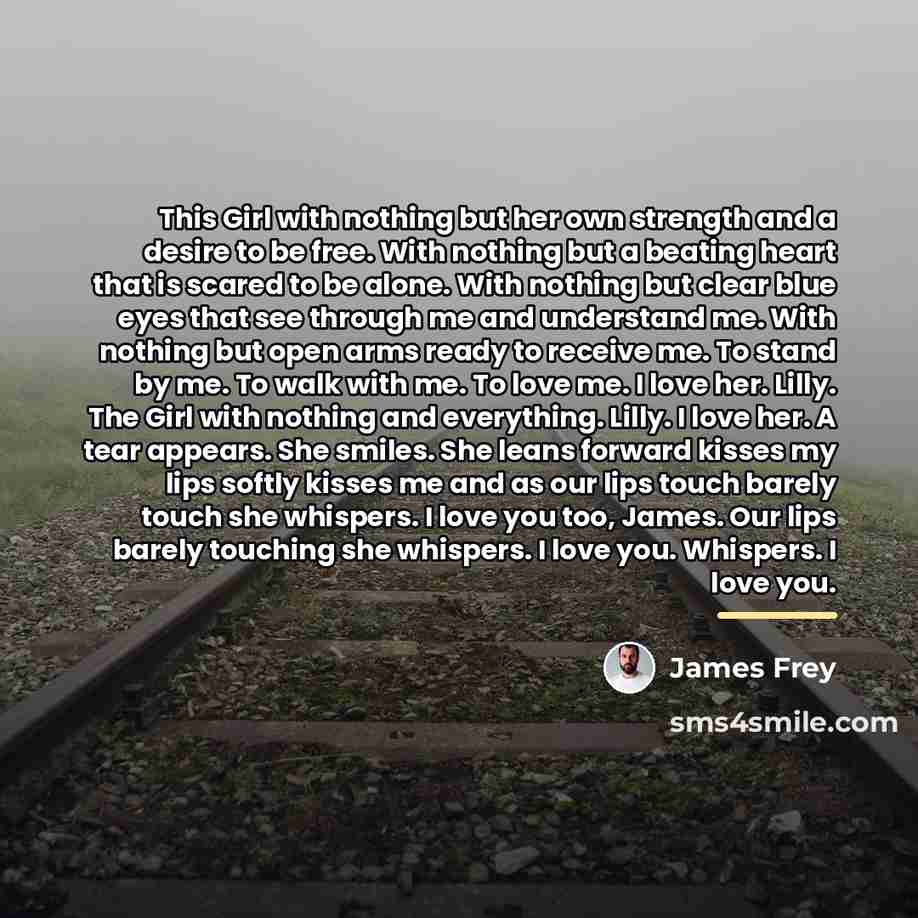 “This Girl with nothing but her own strength and a…” quote by James Frey