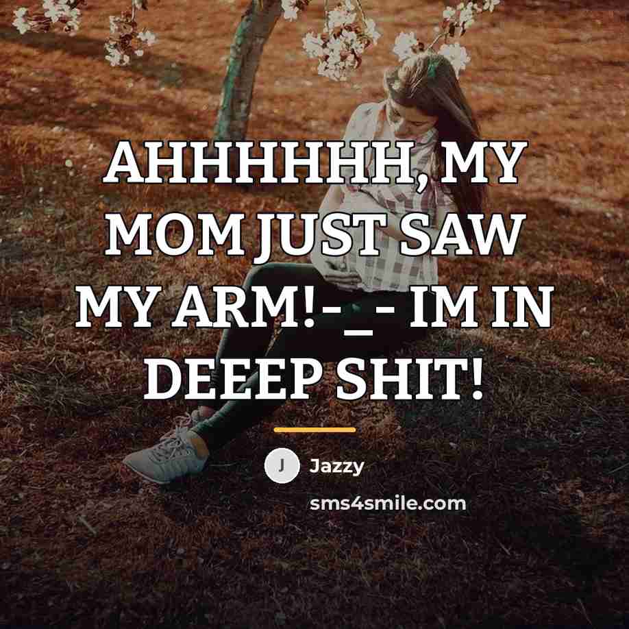 “AHHHHHH, MY MOM JUST SAW MY ARM!-_- IM IN DEEEP…” quote by Jazzy