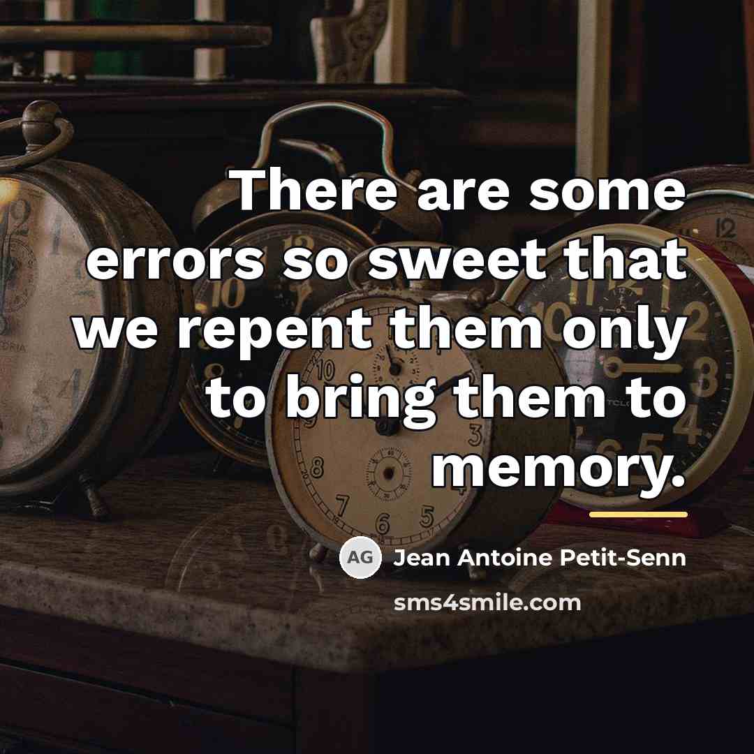 “There are some errors so sweet that we repent them…” quote by Jean Antoine Petit-Senn