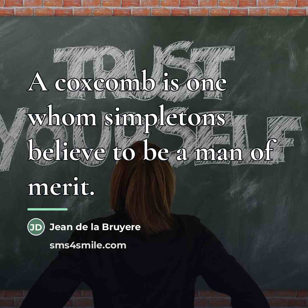 “A coxcomb is one whom simpletons believe to be a…” quote by Jean de la Bruyere