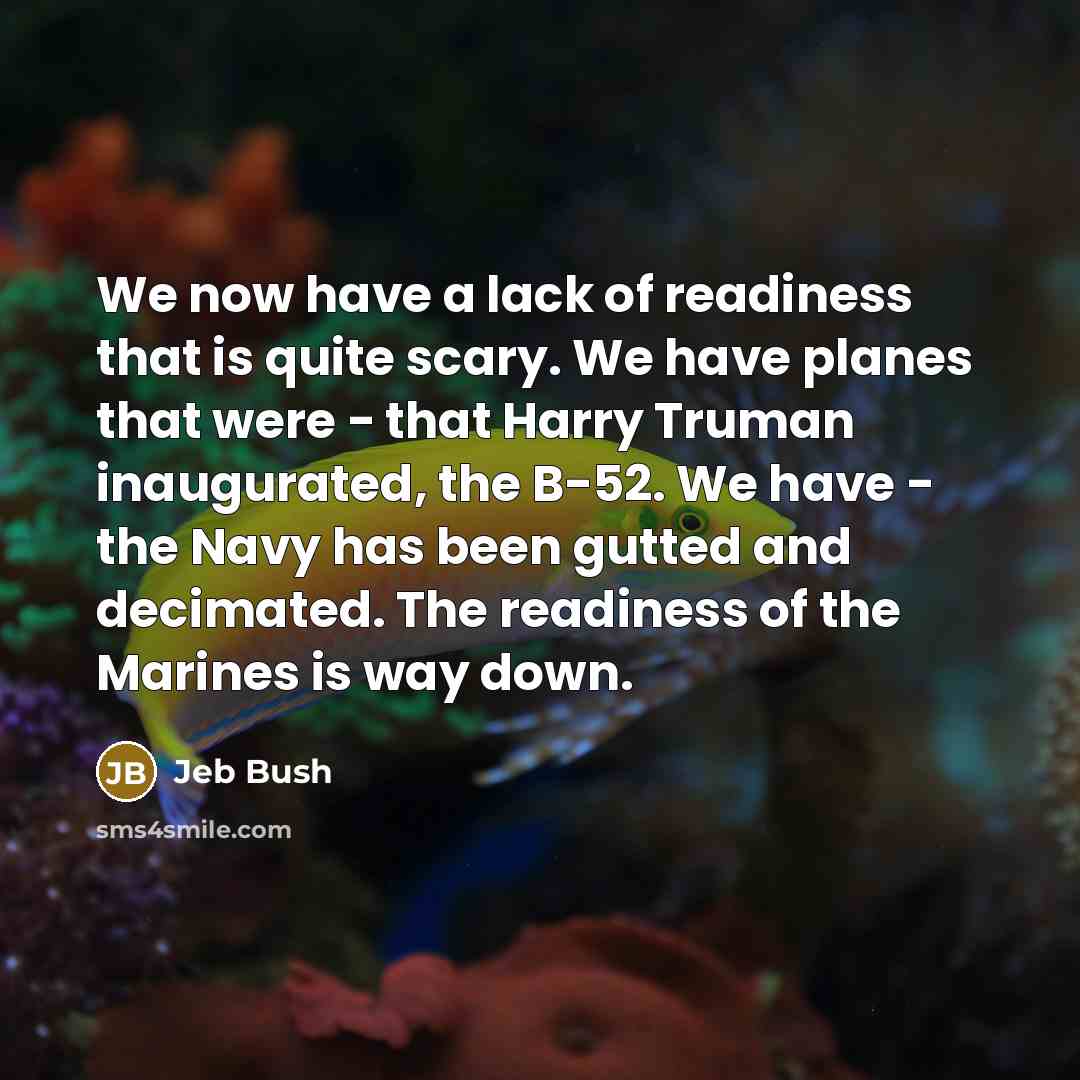 “We now have a lack of readiness that is quite…” quote by Jeb Bush
