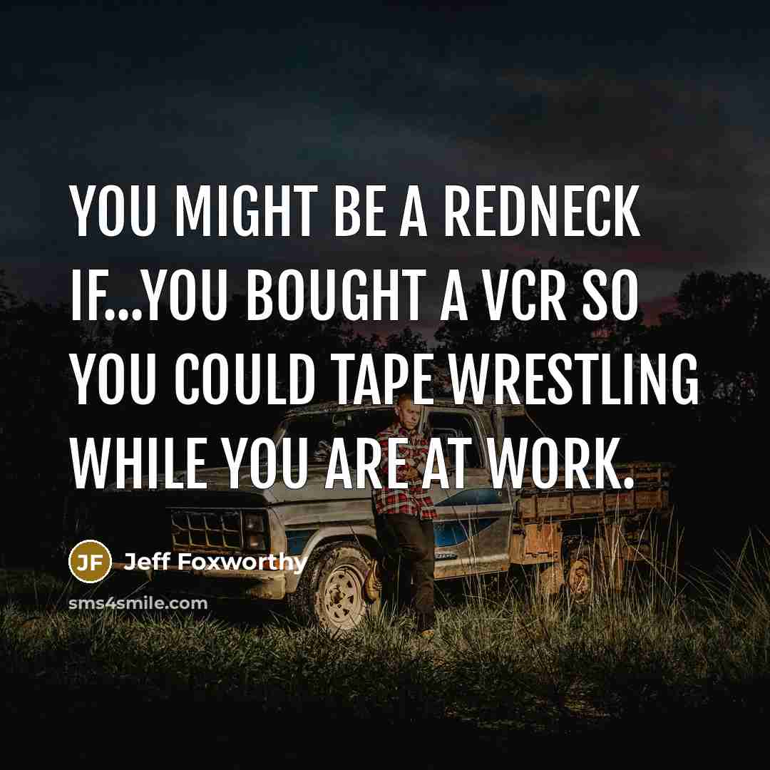 “You might be a redneck if...you bought a VCR so…” quote by Jeff Foxworthy