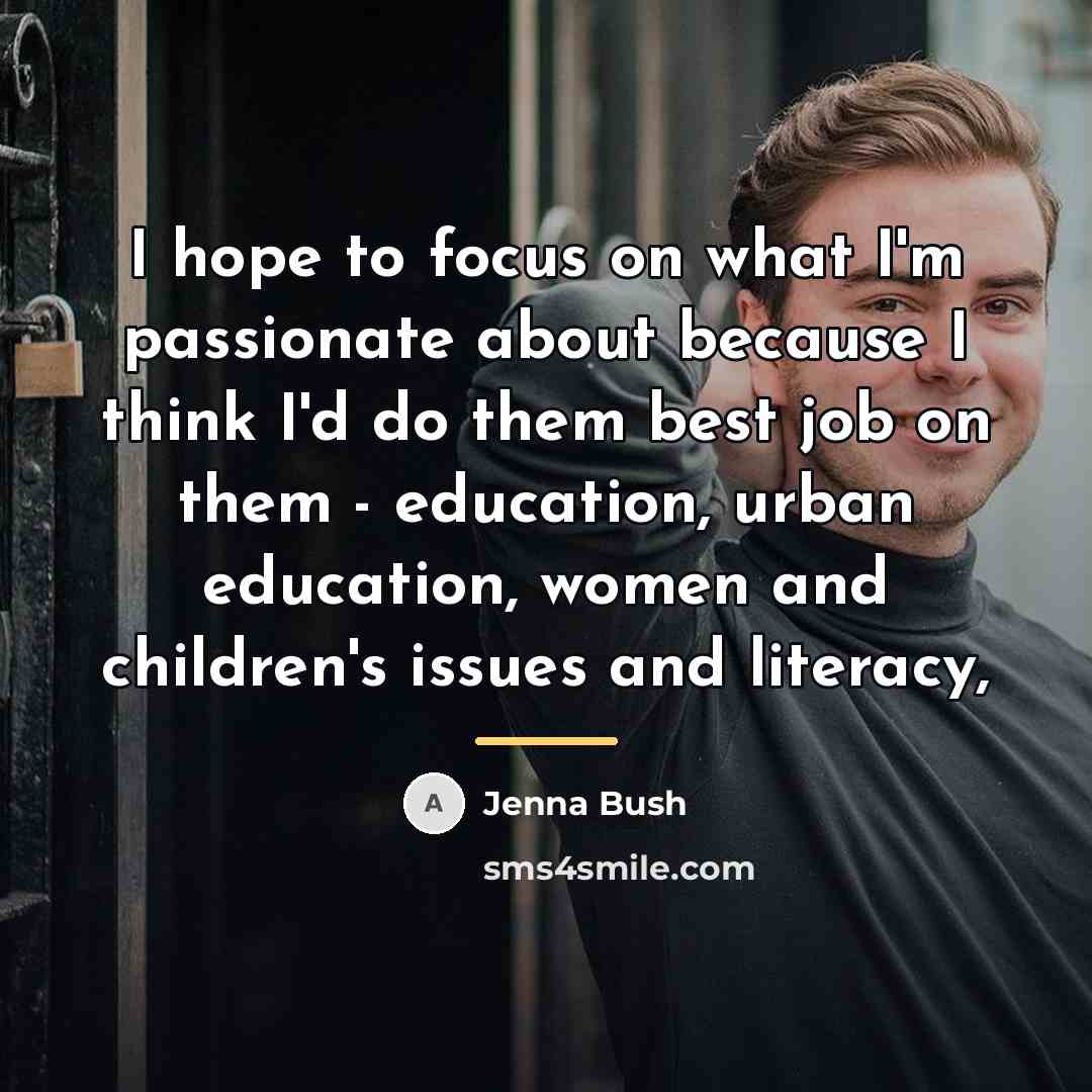 “I hope to focus on what I'm passionate about because…” quote by Jenna Bush