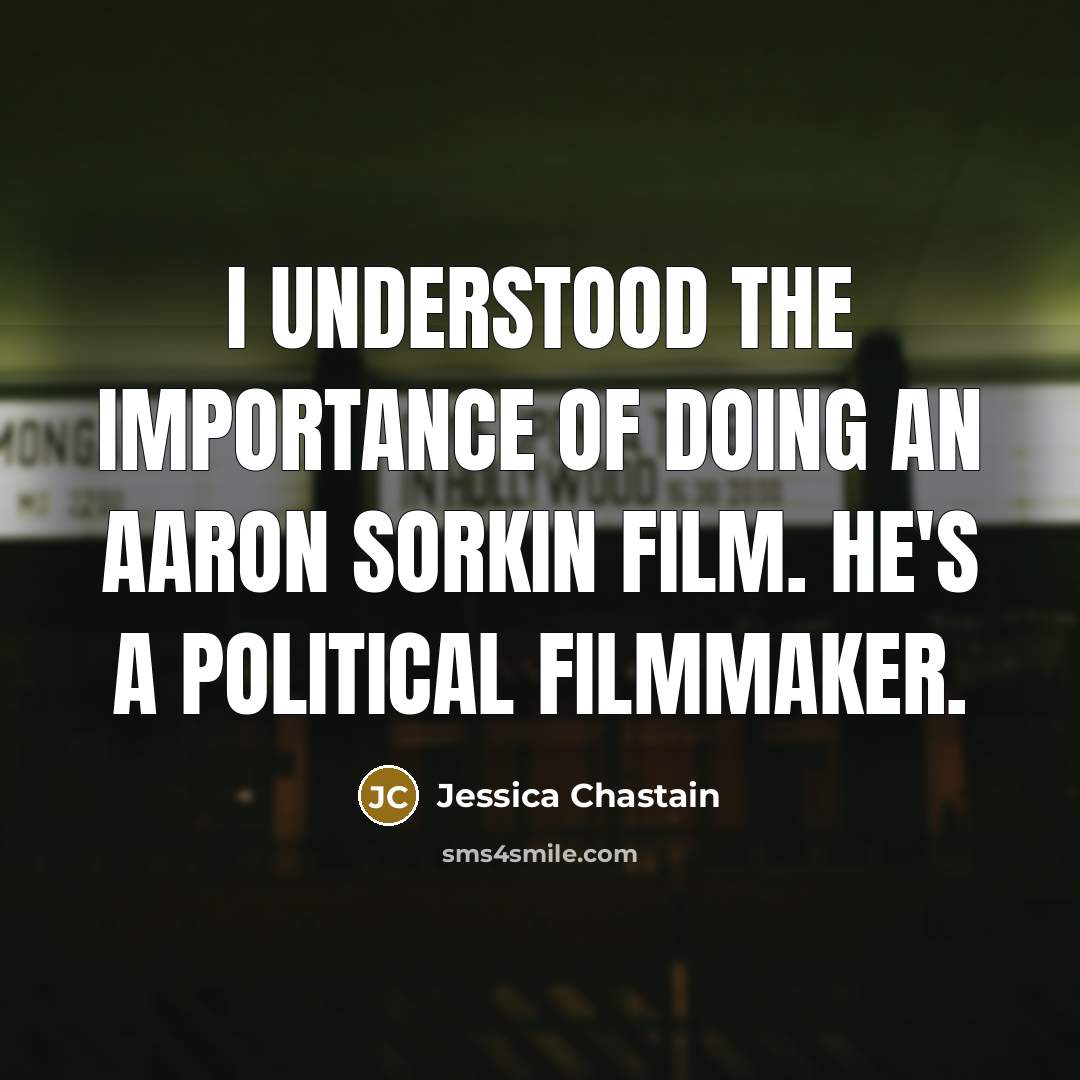 “I understood the importance of doing an Aaron Sorkin film.…” quote by Jessica Chastain