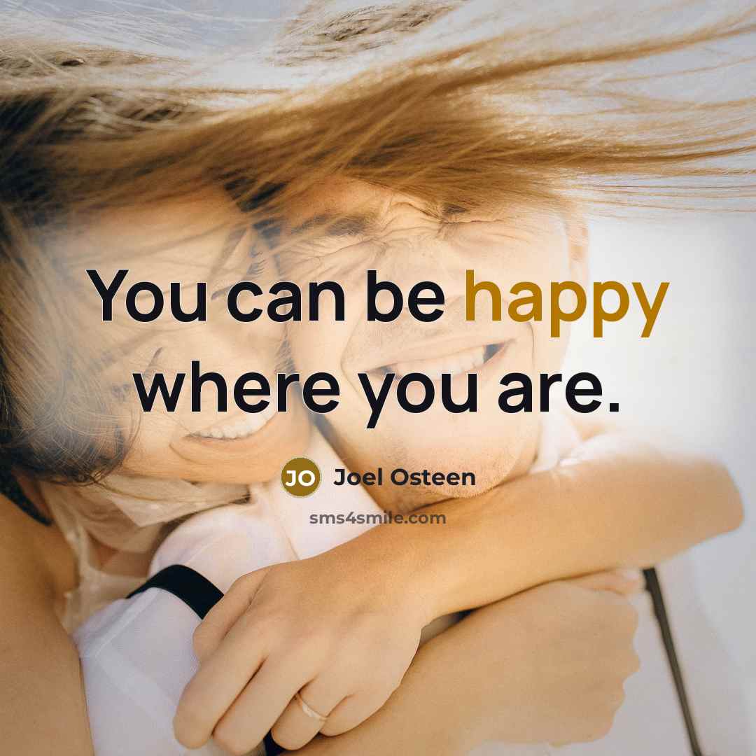 “You can be happy where you are.…” quote by Joel Osteen