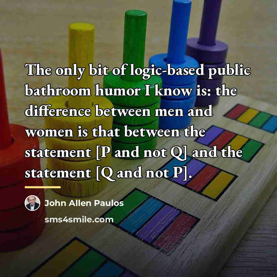 “The only bit of logic-based public bathroom humor I know…” quote by John Allen Paulos