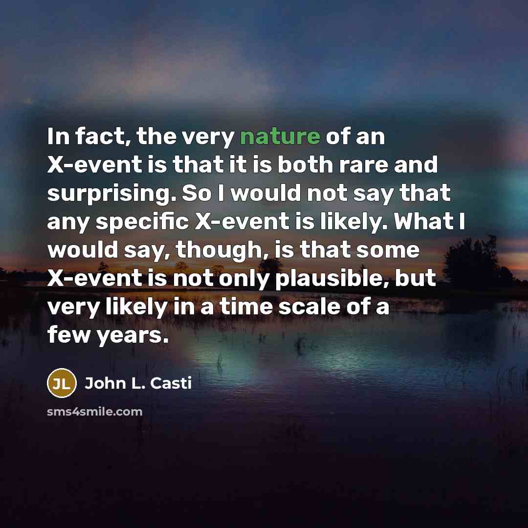 “In fact, the very nature of an X-event is that…” quote by John L. Casti