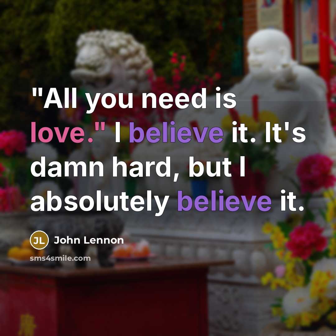 “"All you need is love." I believe it. It's damn…” quote by John Lennon