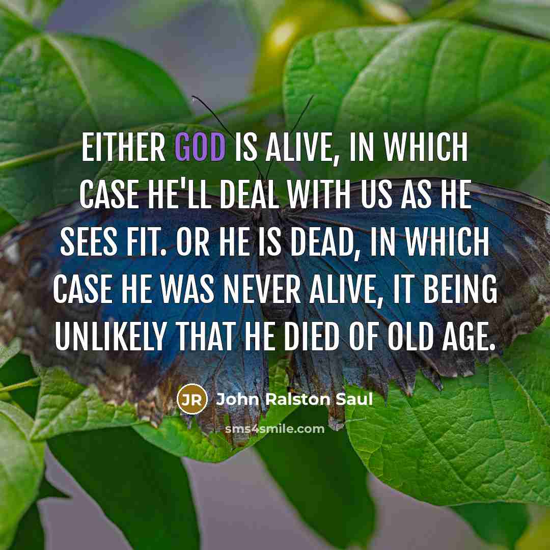 “Either God is alive, in which case he'll deal with…” quote by John Ralston Saul
