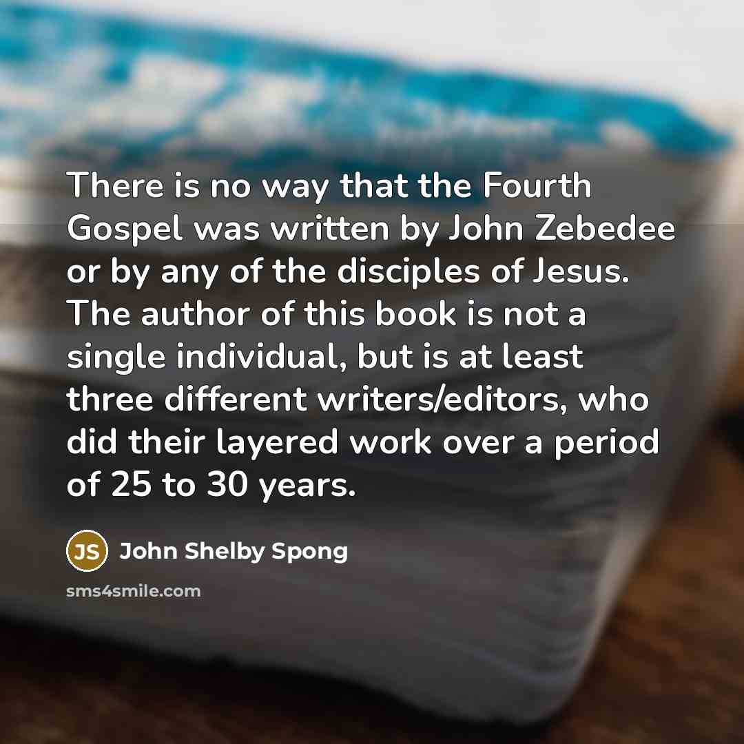 “There is no way that the Fourth Gospel was written…” quote by John Shelby Spong