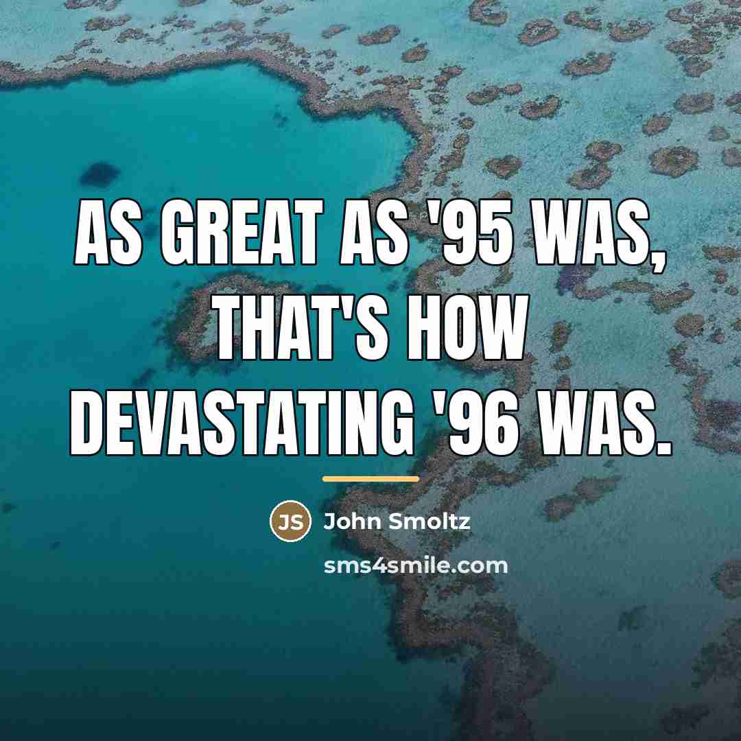 “As great as '95 was, that's how devastating '96 was.…” quote by John Smoltz