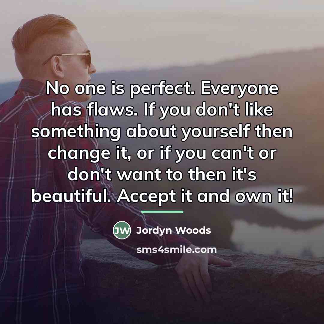 “No one is perfect. Everyone has flaws. If you don't…” quote by Jordyn Woods