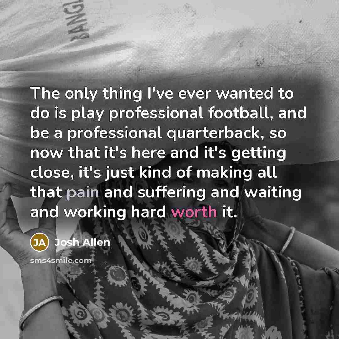 “The only thing I've ever wanted to do is play…” quote by Josh Allen
