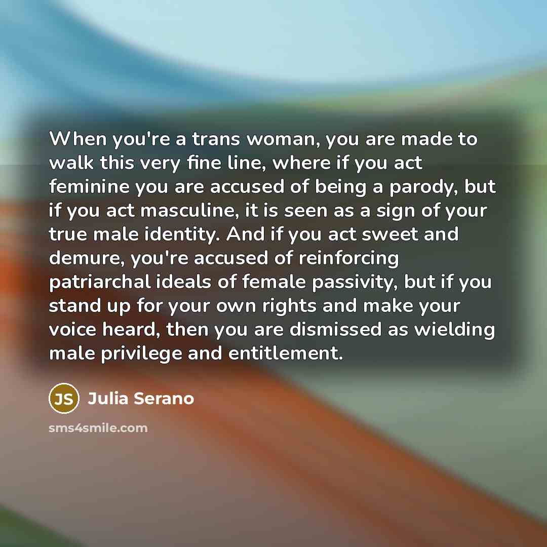 “When you're a trans woman, you are made to walk…” quote by Julia Serano