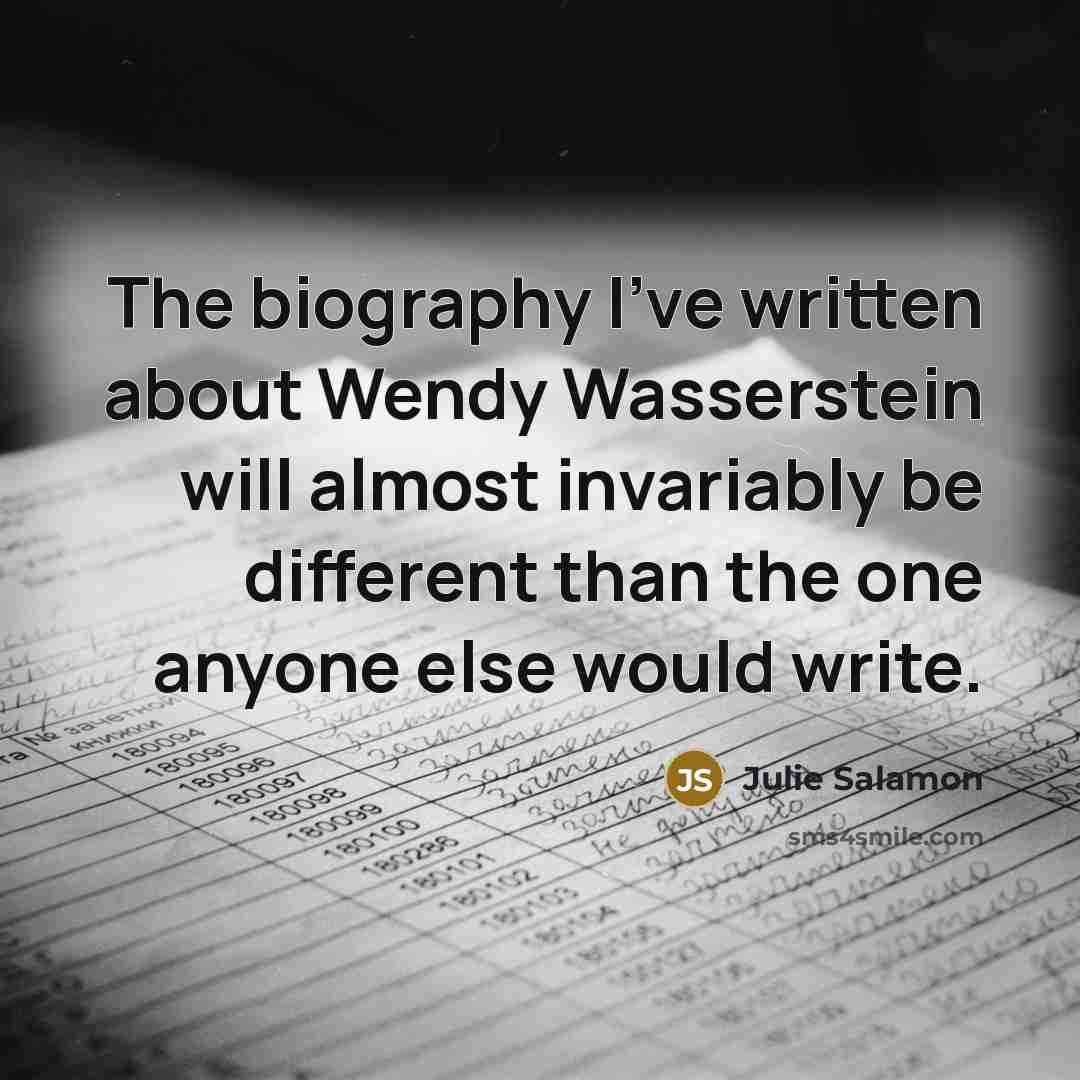 “The biography I've written about Wendy Wasserstein will almost invariably…” quote by Julie Salamon