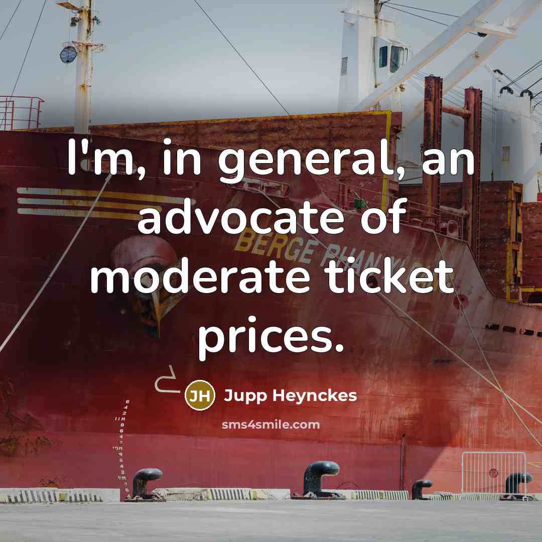 “I'm, in general, an advocate of moderate ticket prices.…” quote by Jupp Heynckes
