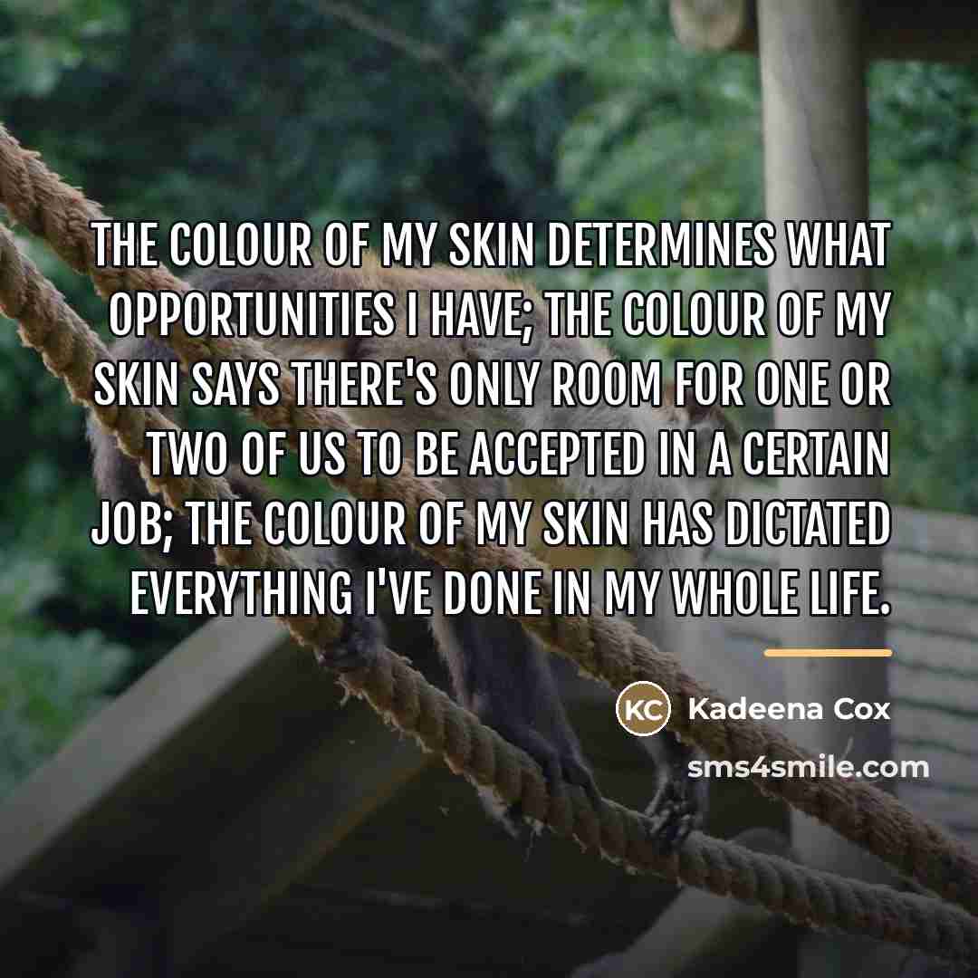 “The colour of my skin determines what opportunities I have;…” quote by Kadeena Cox