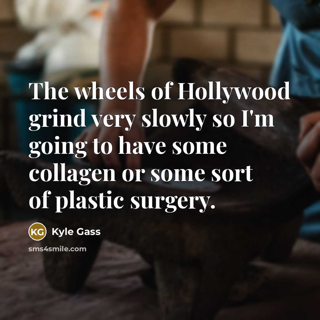 “The wheels of Hollywood grind very slowly so I'm going…” quote by Kyle Gass