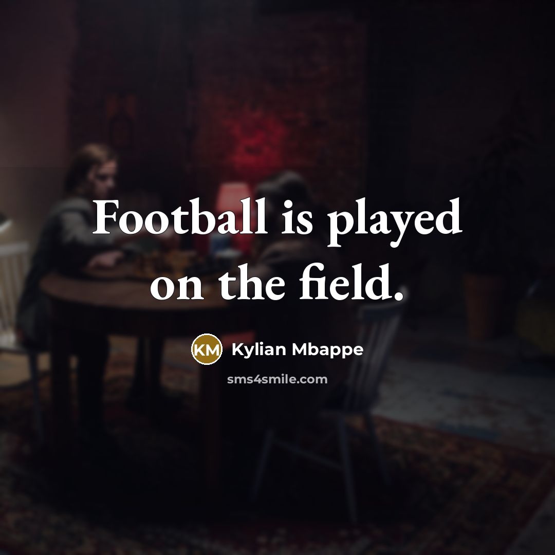 “Football is played on the field.…” quote by Kylian Mbappe